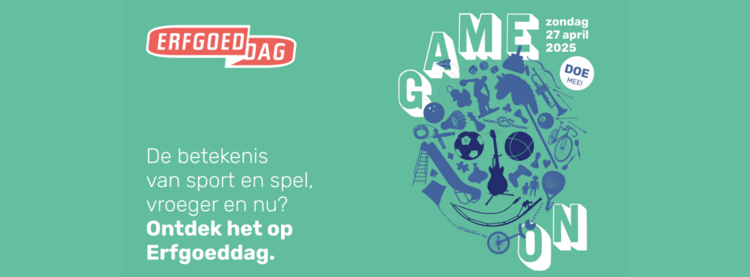 Een muntgroene banner met de tekst: Erfgoeddag. Game on, zondag 27 april 2025. Doe mee! De betekenis van sport en spel, vroeger en nu? Ontdek het op Erfgoeddag.